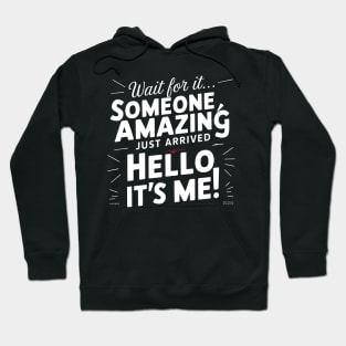 Someone amazing just arrive hello it's me funny sarcastic Hoodie